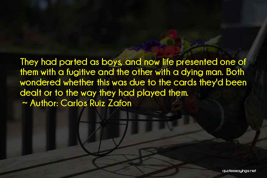 Carlos Ruiz Zafon Quotes: They Had Parted As Boys, And Now Life Presented One Of Them With A Fugitive And The Other With A