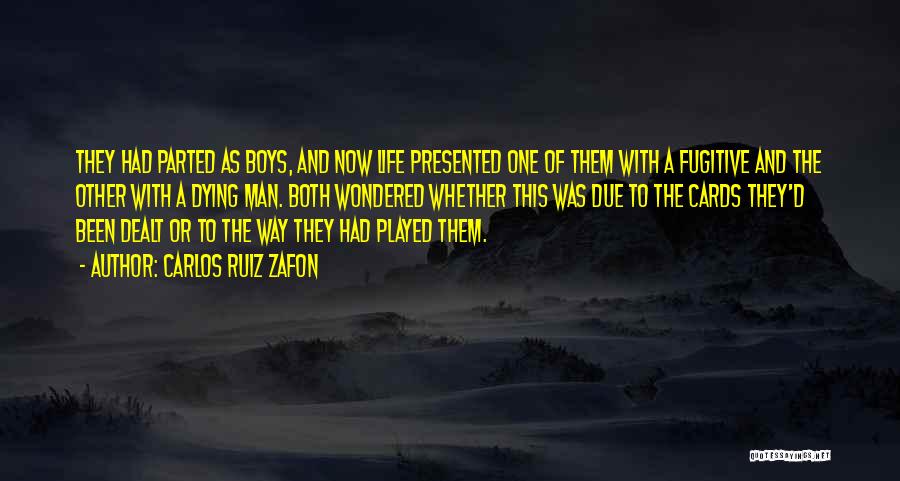 Carlos Ruiz Zafon Quotes: They Had Parted As Boys, And Now Life Presented One Of Them With A Fugitive And The Other With A