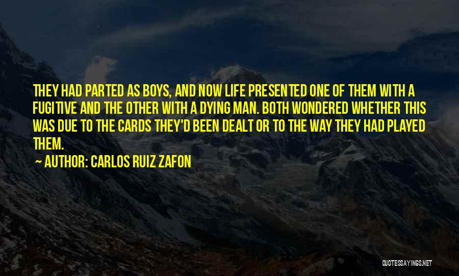 Carlos Ruiz Zafon Quotes: They Had Parted As Boys, And Now Life Presented One Of Them With A Fugitive And The Other With A