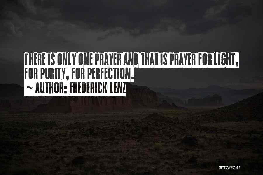 Frederick Lenz Quotes: There Is Only One Prayer And That Is Prayer For Light, For Purity, For Perfection.
