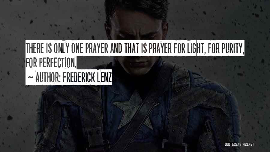 Frederick Lenz Quotes: There Is Only One Prayer And That Is Prayer For Light, For Purity, For Perfection.