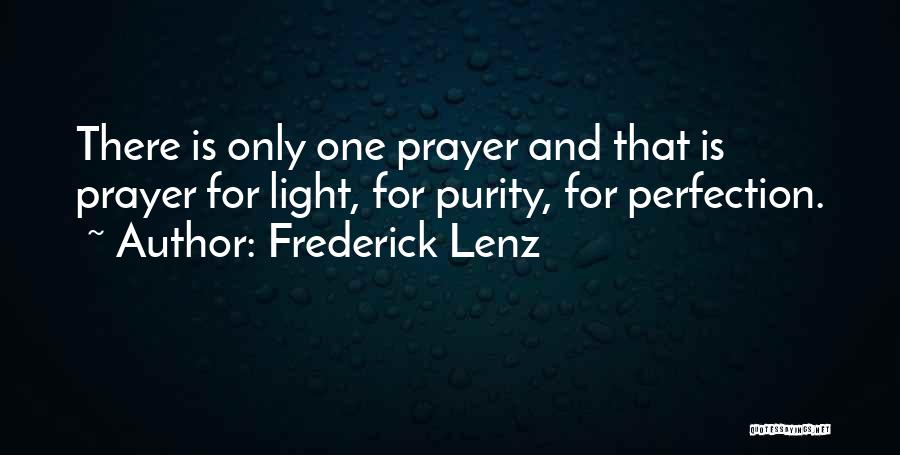 Frederick Lenz Quotes: There Is Only One Prayer And That Is Prayer For Light, For Purity, For Perfection.