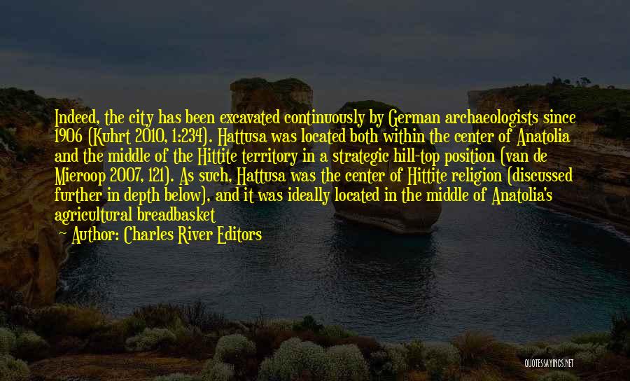 Charles River Editors Quotes: Indeed, The City Has Been Excavated Continuously By German Archaeologists Since 1906 (kuhrt 2010, 1:234). Hattusa Was Located Both Within