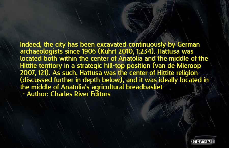 Charles River Editors Quotes: Indeed, The City Has Been Excavated Continuously By German Archaeologists Since 1906 (kuhrt 2010, 1:234). Hattusa Was Located Both Within