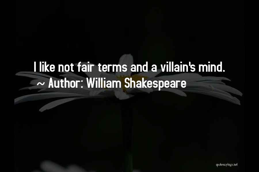 William Shakespeare Quotes: I Like Not Fair Terms And A Villain's Mind.