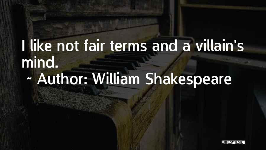 William Shakespeare Quotes: I Like Not Fair Terms And A Villain's Mind.