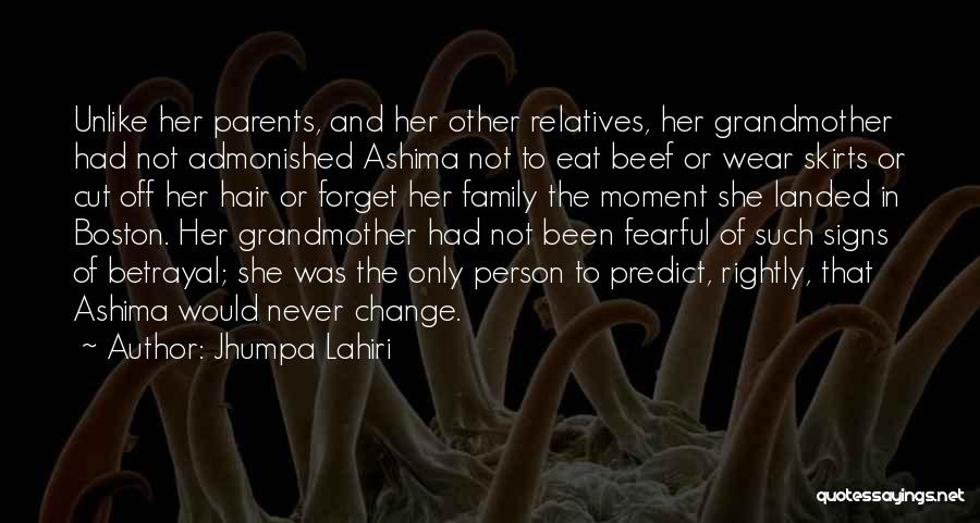 Jhumpa Lahiri Quotes: Unlike Her Parents, And Her Other Relatives, Her Grandmother Had Not Admonished Ashima Not To Eat Beef Or Wear Skirts