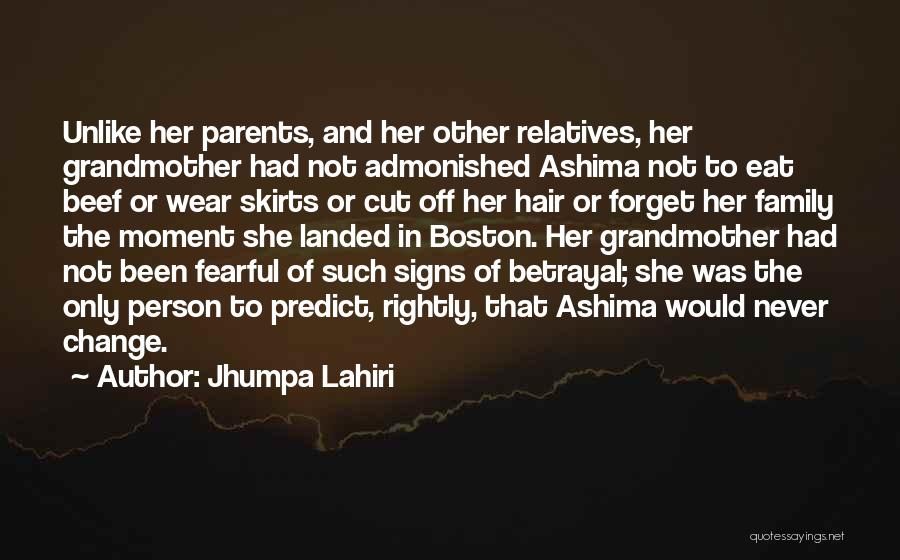Jhumpa Lahiri Quotes: Unlike Her Parents, And Her Other Relatives, Her Grandmother Had Not Admonished Ashima Not To Eat Beef Or Wear Skirts
