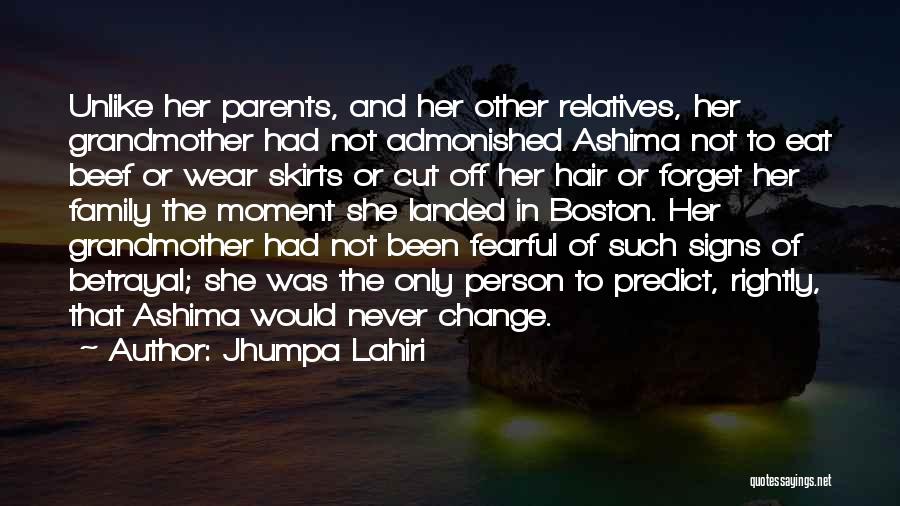 Jhumpa Lahiri Quotes: Unlike Her Parents, And Her Other Relatives, Her Grandmother Had Not Admonished Ashima Not To Eat Beef Or Wear Skirts