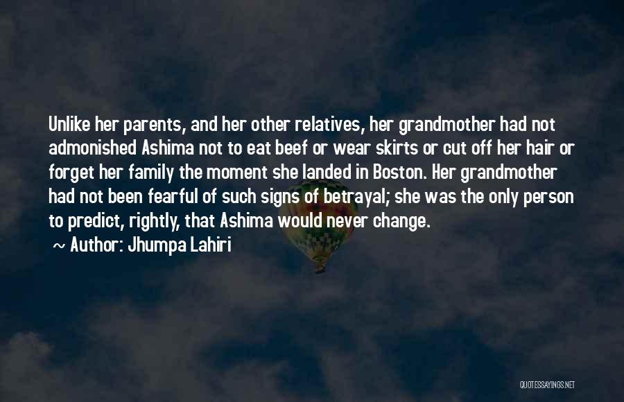 Jhumpa Lahiri Quotes: Unlike Her Parents, And Her Other Relatives, Her Grandmother Had Not Admonished Ashima Not To Eat Beef Or Wear Skirts