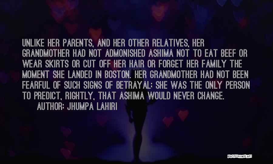 Jhumpa Lahiri Quotes: Unlike Her Parents, And Her Other Relatives, Her Grandmother Had Not Admonished Ashima Not To Eat Beef Or Wear Skirts