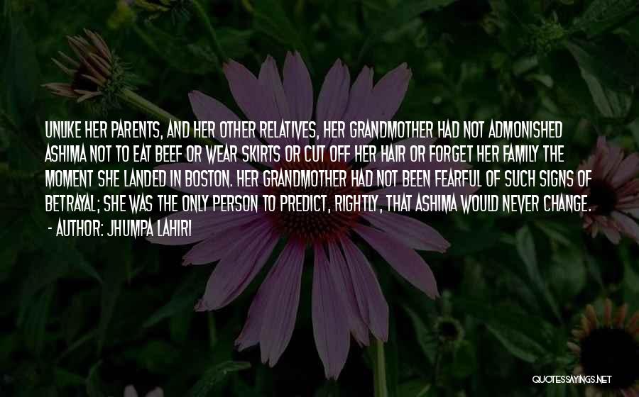 Jhumpa Lahiri Quotes: Unlike Her Parents, And Her Other Relatives, Her Grandmother Had Not Admonished Ashima Not To Eat Beef Or Wear Skirts