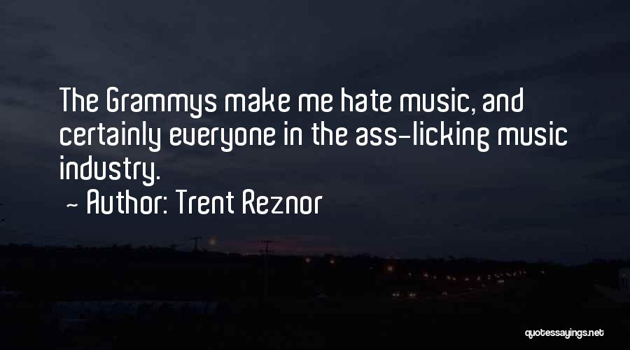 Trent Reznor Quotes: The Grammys Make Me Hate Music, And Certainly Everyone In The Ass-licking Music Industry.
