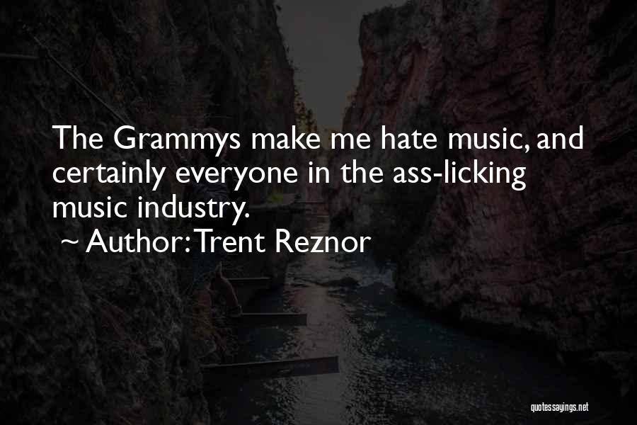 Trent Reznor Quotes: The Grammys Make Me Hate Music, And Certainly Everyone In The Ass-licking Music Industry.