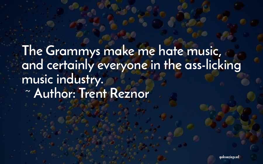 Trent Reznor Quotes: The Grammys Make Me Hate Music, And Certainly Everyone In The Ass-licking Music Industry.