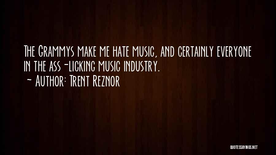 Trent Reznor Quotes: The Grammys Make Me Hate Music, And Certainly Everyone In The Ass-licking Music Industry.