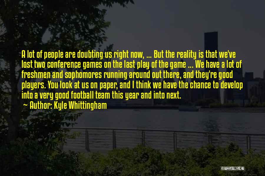 Kyle Whittingham Quotes: A Lot Of People Are Doubting Us Right Now, ... But The Reality Is That We've Lost Two Conference Games