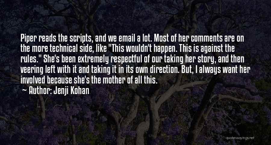 Jenji Kohan Quotes: Piper Reads The Scripts, And We Email A Lot. Most Of Her Comments Are On The More Technical Side, Like