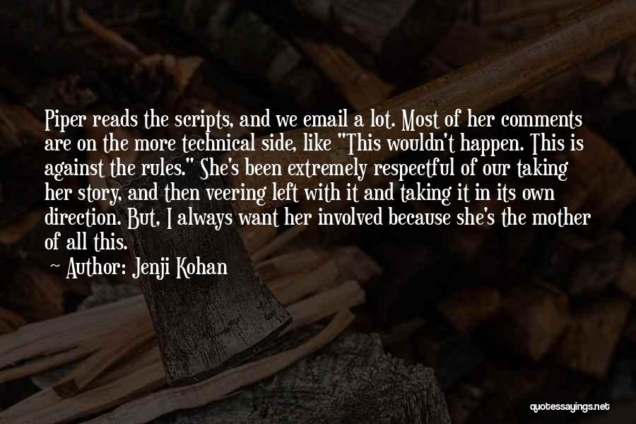 Jenji Kohan Quotes: Piper Reads The Scripts, And We Email A Lot. Most Of Her Comments Are On The More Technical Side, Like