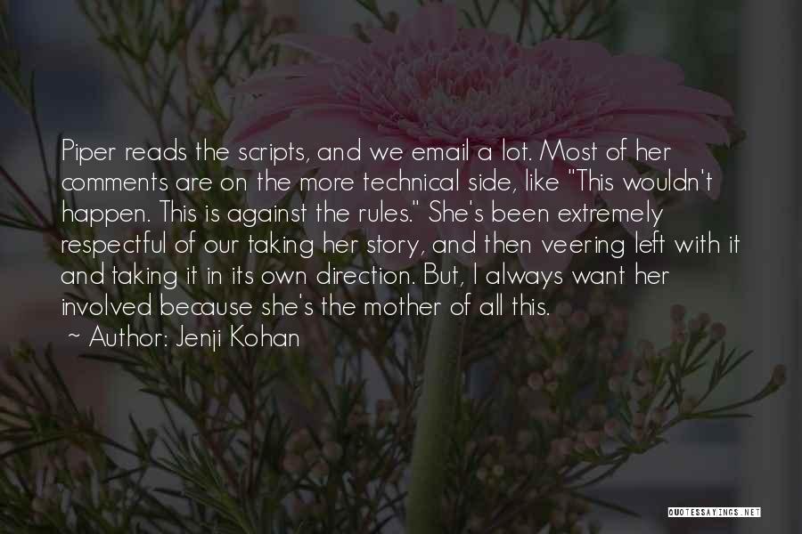 Jenji Kohan Quotes: Piper Reads The Scripts, And We Email A Lot. Most Of Her Comments Are On The More Technical Side, Like