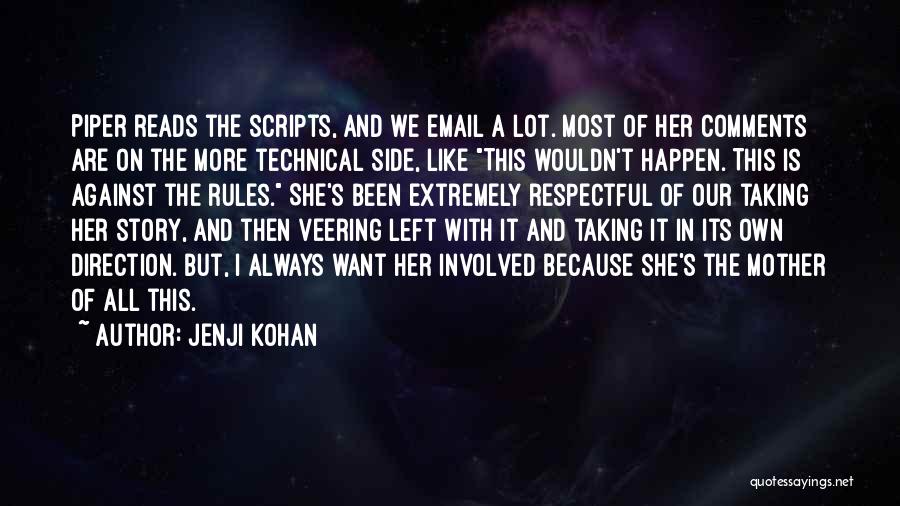 Jenji Kohan Quotes: Piper Reads The Scripts, And We Email A Lot. Most Of Her Comments Are On The More Technical Side, Like