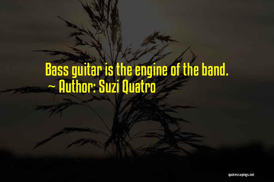 Suzi Quatro Quotes: Bass Guitar Is The Engine Of The Band.