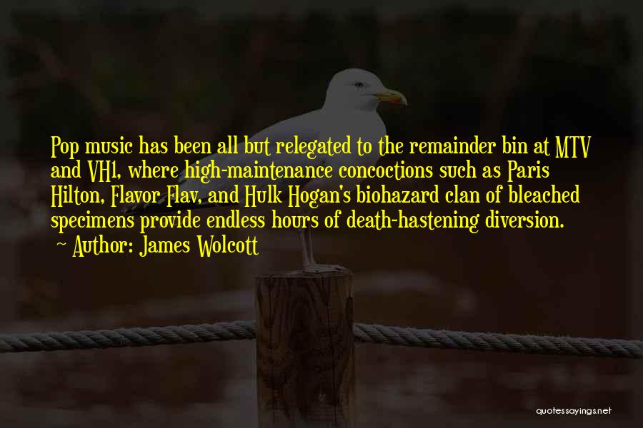 James Wolcott Quotes: Pop Music Has Been All But Relegated To The Remainder Bin At Mtv And Vh1, Where High-maintenance Concoctions Such As