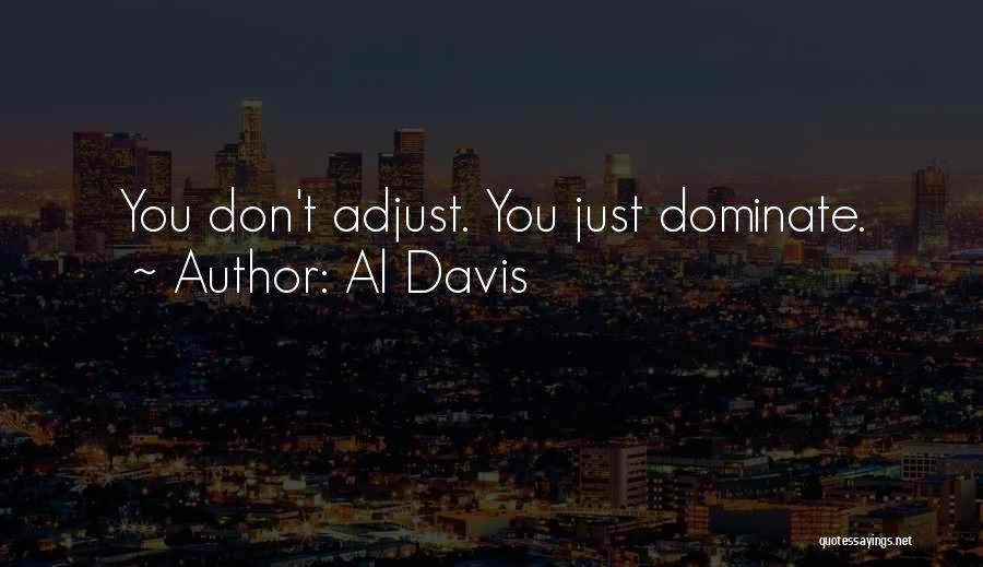 Al Davis Quotes: You Don't Adjust. You Just Dominate.