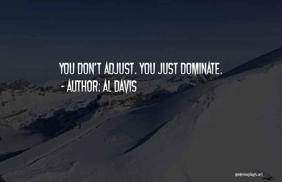 Al Davis Quotes: You Don't Adjust. You Just Dominate.