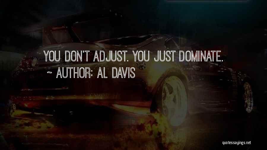 Al Davis Quotes: You Don't Adjust. You Just Dominate.