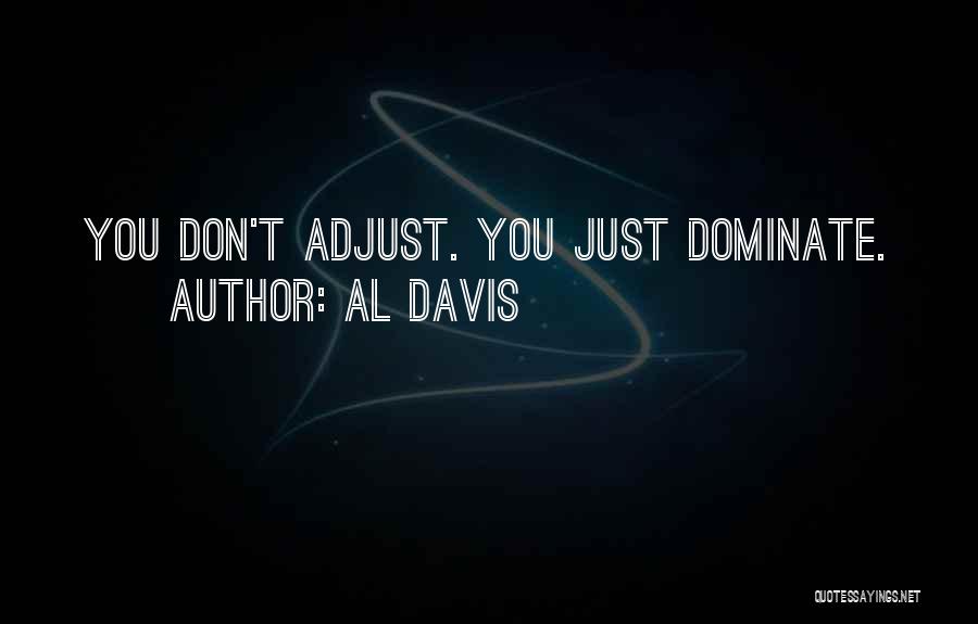 Al Davis Quotes: You Don't Adjust. You Just Dominate.