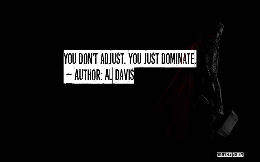 Al Davis Quotes: You Don't Adjust. You Just Dominate.