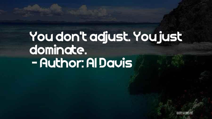 Al Davis Quotes: You Don't Adjust. You Just Dominate.