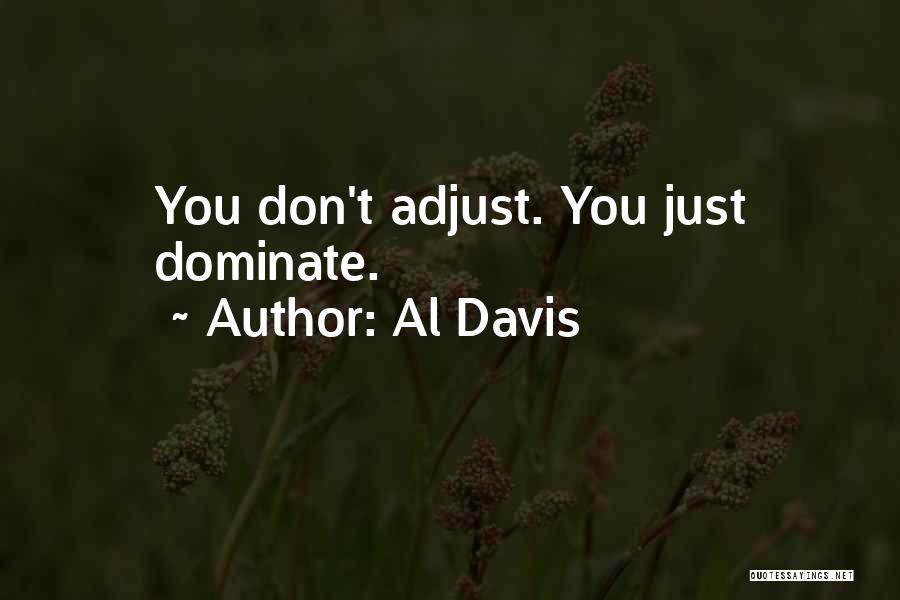 Al Davis Quotes: You Don't Adjust. You Just Dominate.