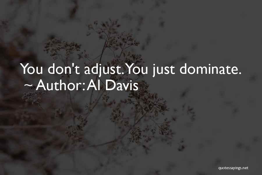 Al Davis Quotes: You Don't Adjust. You Just Dominate.