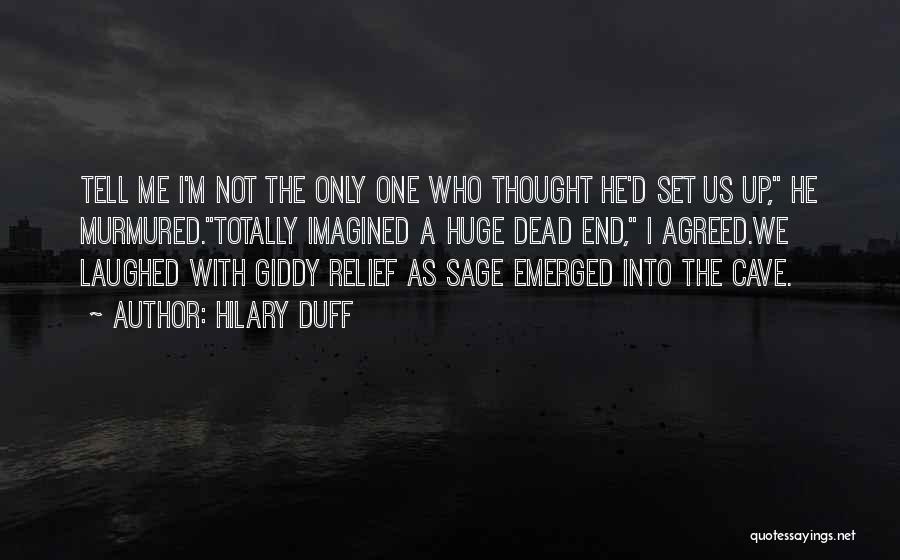 Hilary Duff Quotes: Tell Me I'm Not The Only One Who Thought He'd Set Us Up, He Murmured.totally Imagined A Huge Dead End,