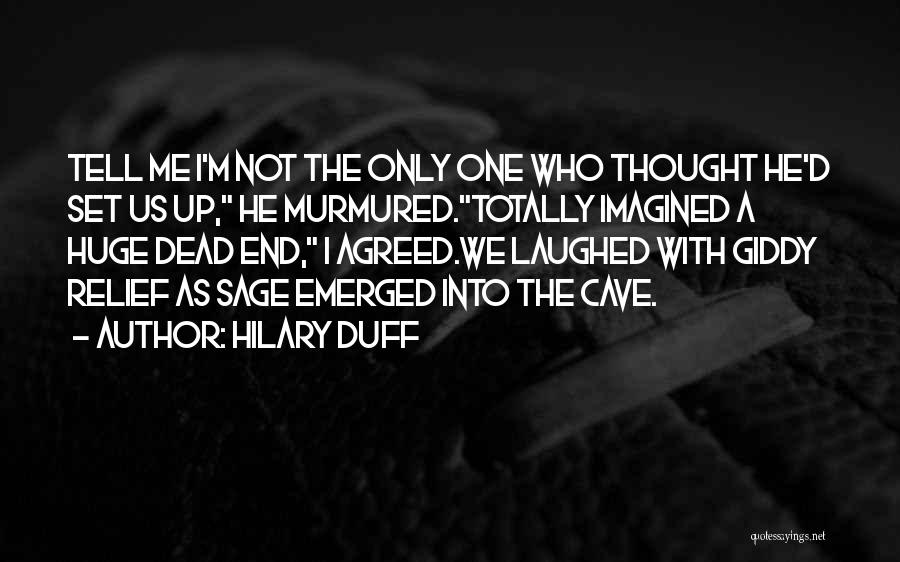 Hilary Duff Quotes: Tell Me I'm Not The Only One Who Thought He'd Set Us Up, He Murmured.totally Imagined A Huge Dead End,