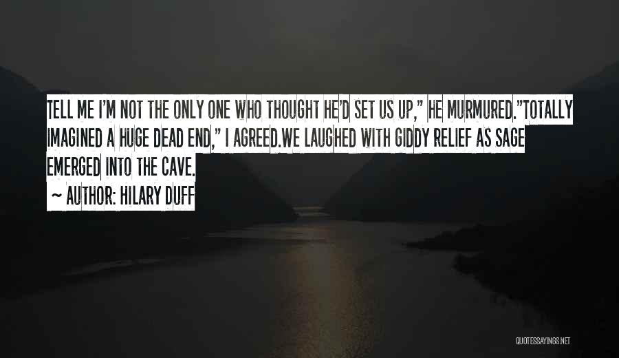 Hilary Duff Quotes: Tell Me I'm Not The Only One Who Thought He'd Set Us Up, He Murmured.totally Imagined A Huge Dead End,