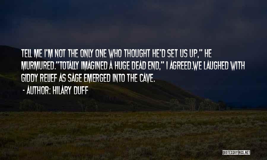 Hilary Duff Quotes: Tell Me I'm Not The Only One Who Thought He'd Set Us Up, He Murmured.totally Imagined A Huge Dead End,