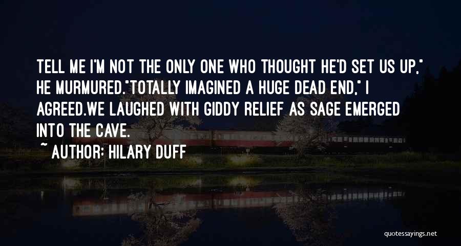 Hilary Duff Quotes: Tell Me I'm Not The Only One Who Thought He'd Set Us Up, He Murmured.totally Imagined A Huge Dead End,