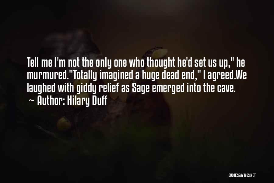 Hilary Duff Quotes: Tell Me I'm Not The Only One Who Thought He'd Set Us Up, He Murmured.totally Imagined A Huge Dead End,