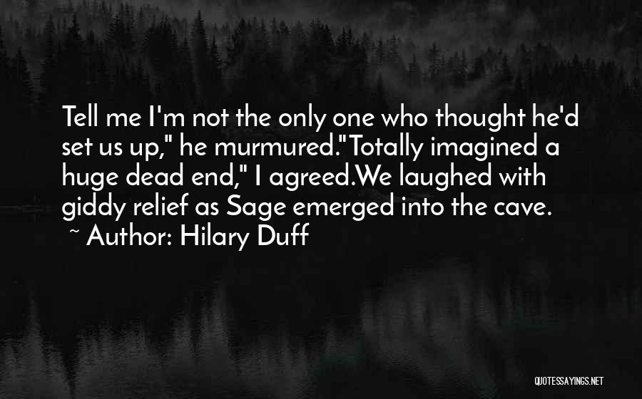 Hilary Duff Quotes: Tell Me I'm Not The Only One Who Thought He'd Set Us Up, He Murmured.totally Imagined A Huge Dead End,
