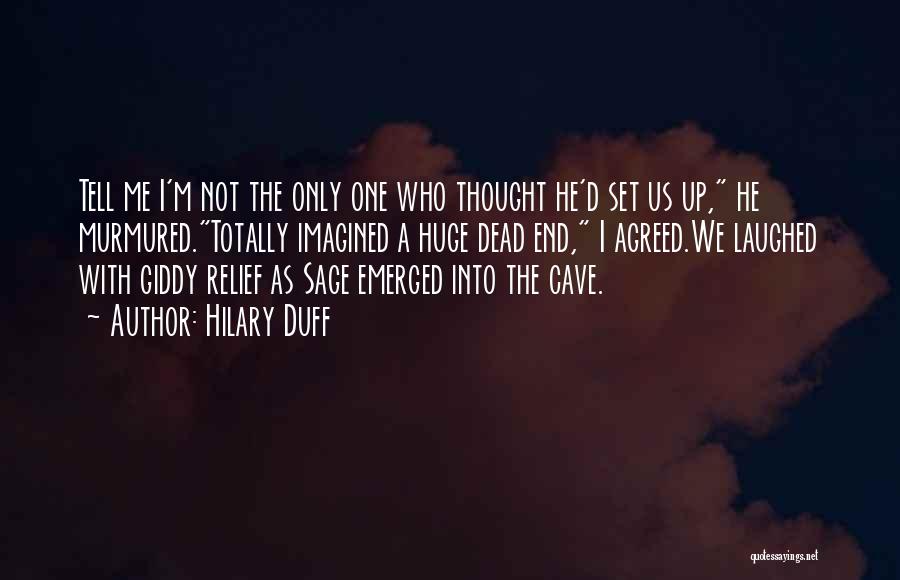 Hilary Duff Quotes: Tell Me I'm Not The Only One Who Thought He'd Set Us Up, He Murmured.totally Imagined A Huge Dead End,