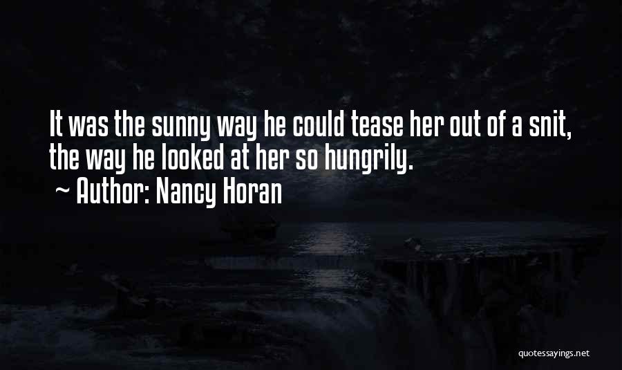 Nancy Horan Quotes: It Was The Sunny Way He Could Tease Her Out Of A Snit, The Way He Looked At Her So