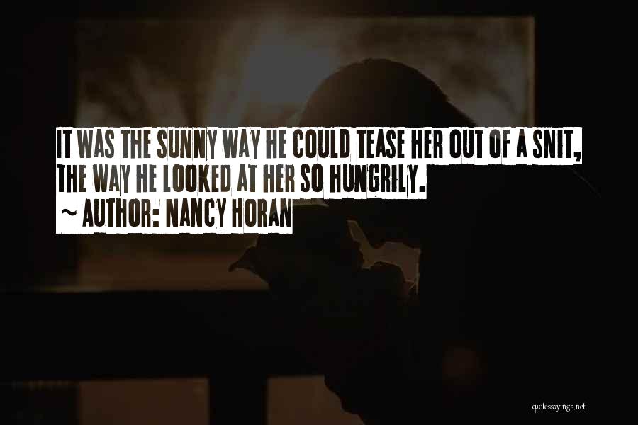 Nancy Horan Quotes: It Was The Sunny Way He Could Tease Her Out Of A Snit, The Way He Looked At Her So