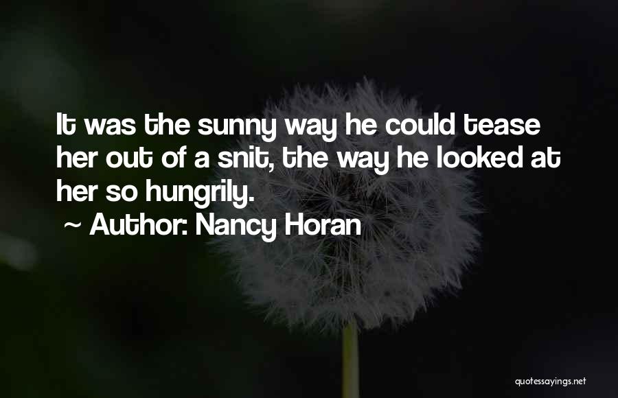 Nancy Horan Quotes: It Was The Sunny Way He Could Tease Her Out Of A Snit, The Way He Looked At Her So