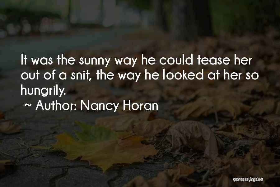 Nancy Horan Quotes: It Was The Sunny Way He Could Tease Her Out Of A Snit, The Way He Looked At Her So