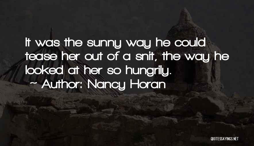 Nancy Horan Quotes: It Was The Sunny Way He Could Tease Her Out Of A Snit, The Way He Looked At Her So