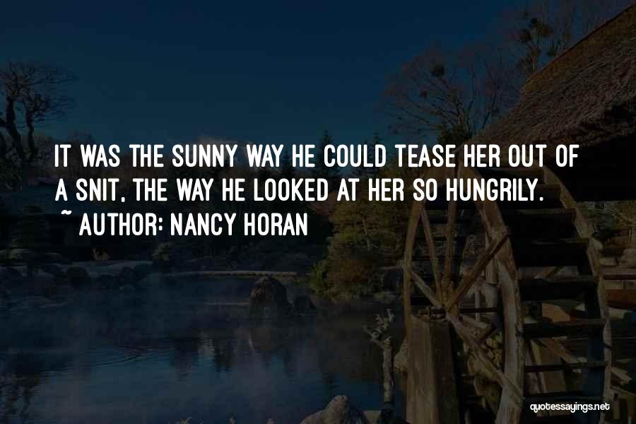 Nancy Horan Quotes: It Was The Sunny Way He Could Tease Her Out Of A Snit, The Way He Looked At Her So
