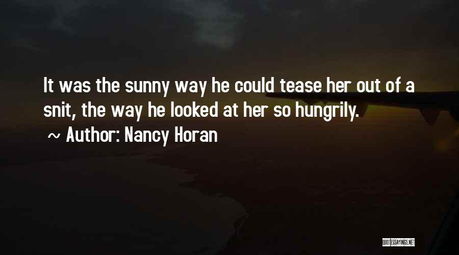 Nancy Horan Quotes: It Was The Sunny Way He Could Tease Her Out Of A Snit, The Way He Looked At Her So
